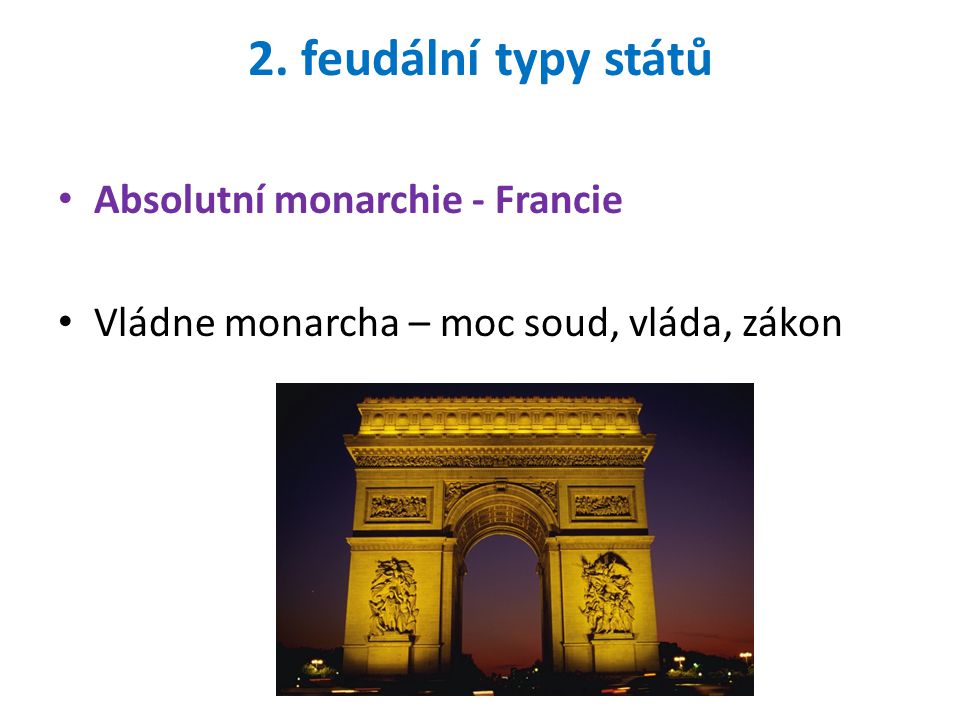 2. feudální typy států Absolutní monarchie - Francie