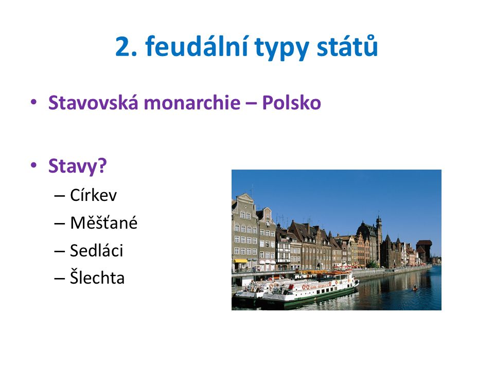 2. feudální typy států Stavovská monarchie – Polsko Stavy Církev