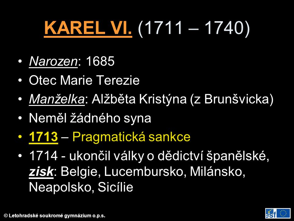 KAREL VI. (1711 – 1740) Narozen: 1685 Otec Marie Terezie