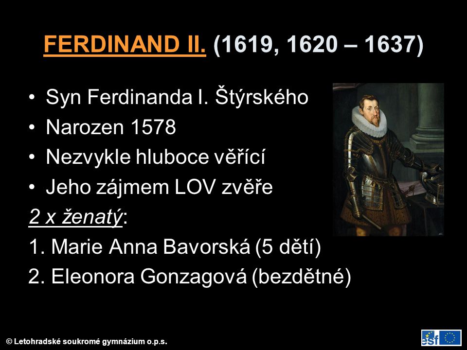 FERDINAND II. (1619, 1620 – 1637) Syn Ferdinanda I. Štýrského