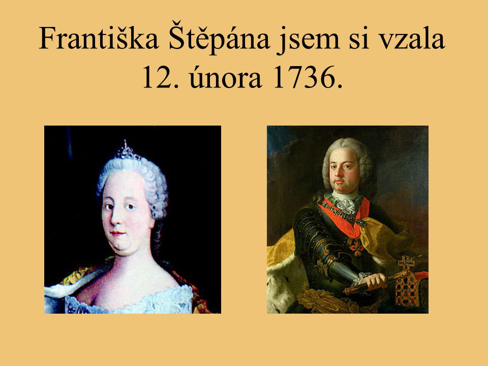 Františka Štěpána jsem si vzala 12. února 1736.