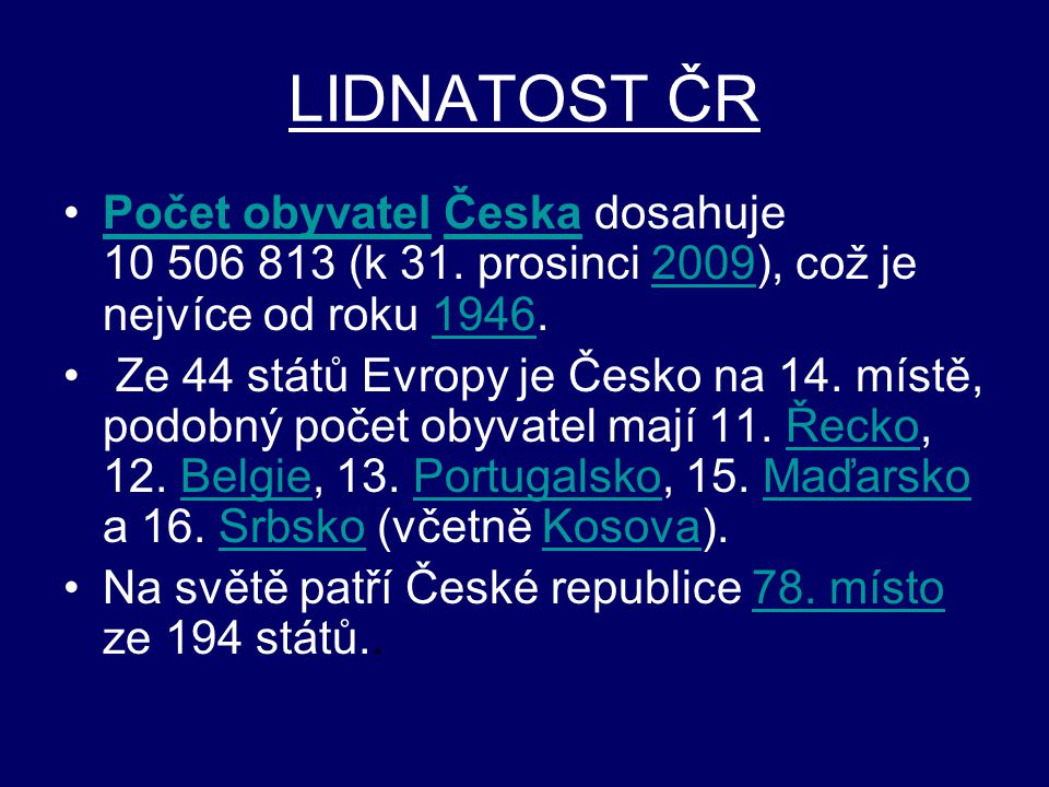 LIDNATOST ČR Počet obyvatel Česka dosahuje (k 31. prosinci 2009), což je nejvíce od roku