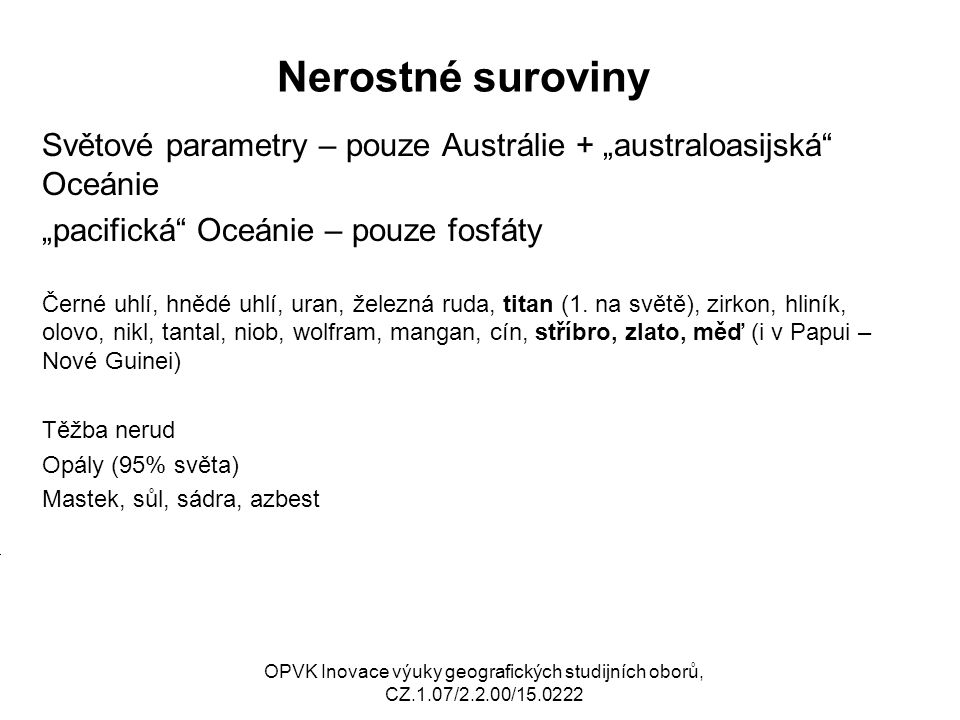 Nerostné suroviny Světové parametry – pouze Austrálie + „australoasijská Oceánie. „pacifická Oceánie – pouze fosfáty.