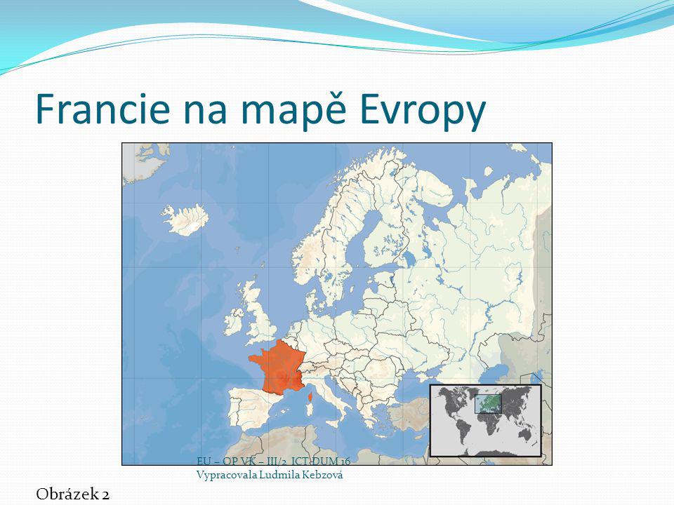 Francie na mapě Evropy Obrázek 2 EU – OP VK – III/2 ICT DUM 16
