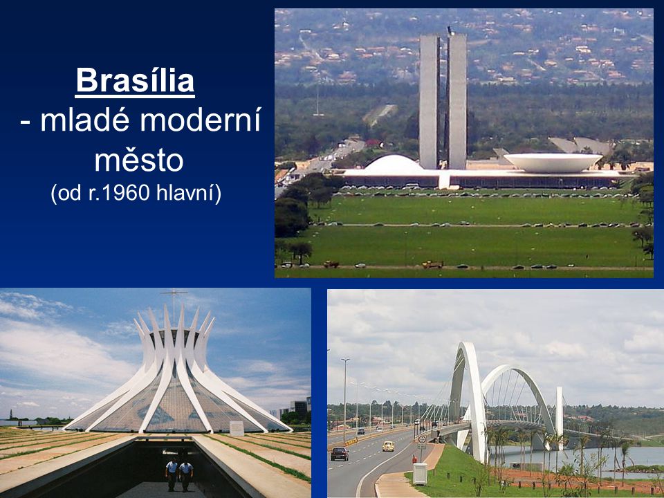 Brasília mladé moderní město (od r.1960 hlavní)