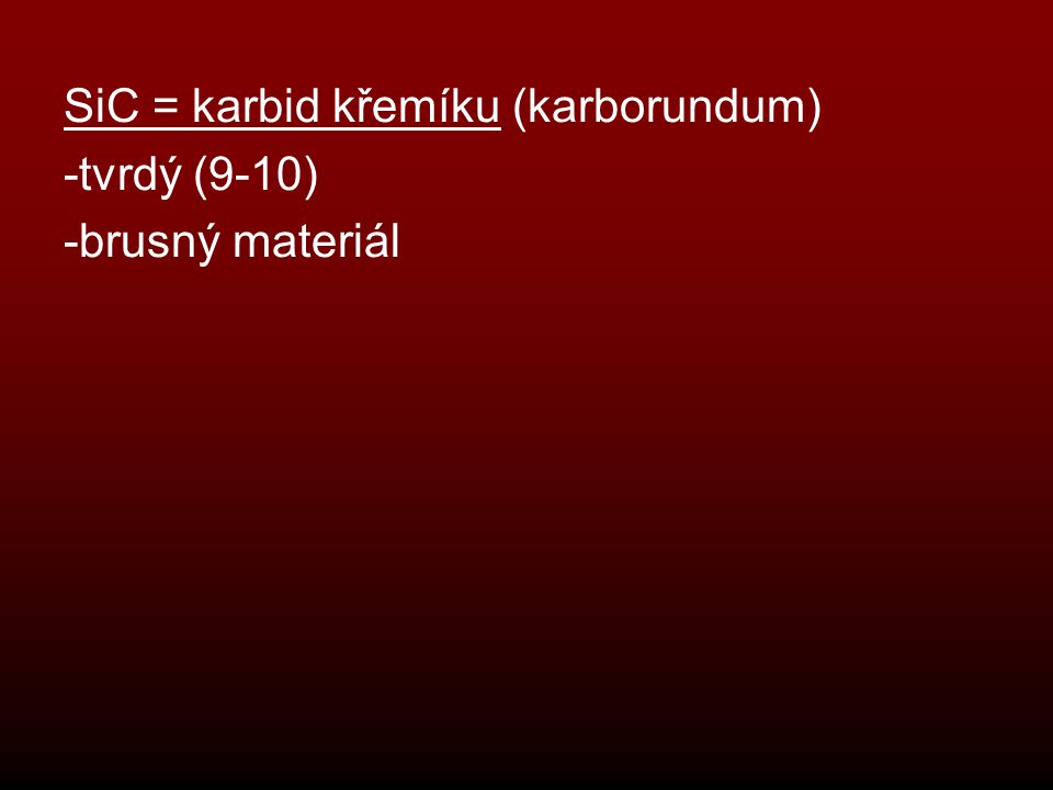 SiC = karbid křemíku (karborundum)