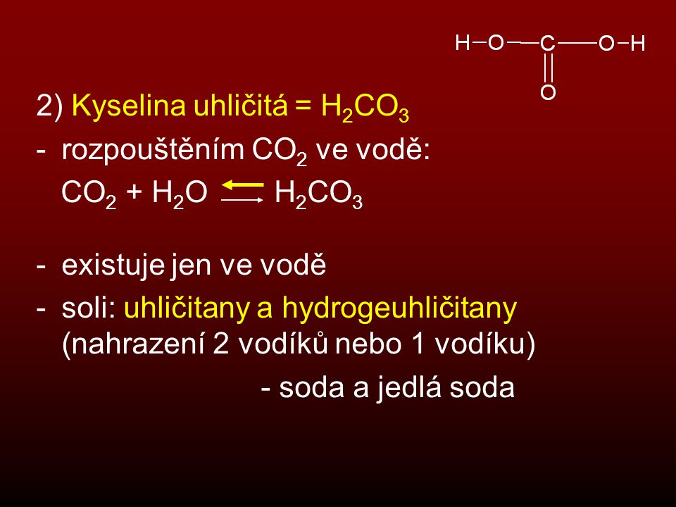 2) Kyselina uhličitá = H2CO3
