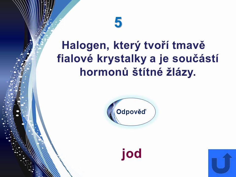 5 Halogen, který tvoří tmavě fialové krystalky a je součástí hormonů štítné žlázy. Odpověď jod
