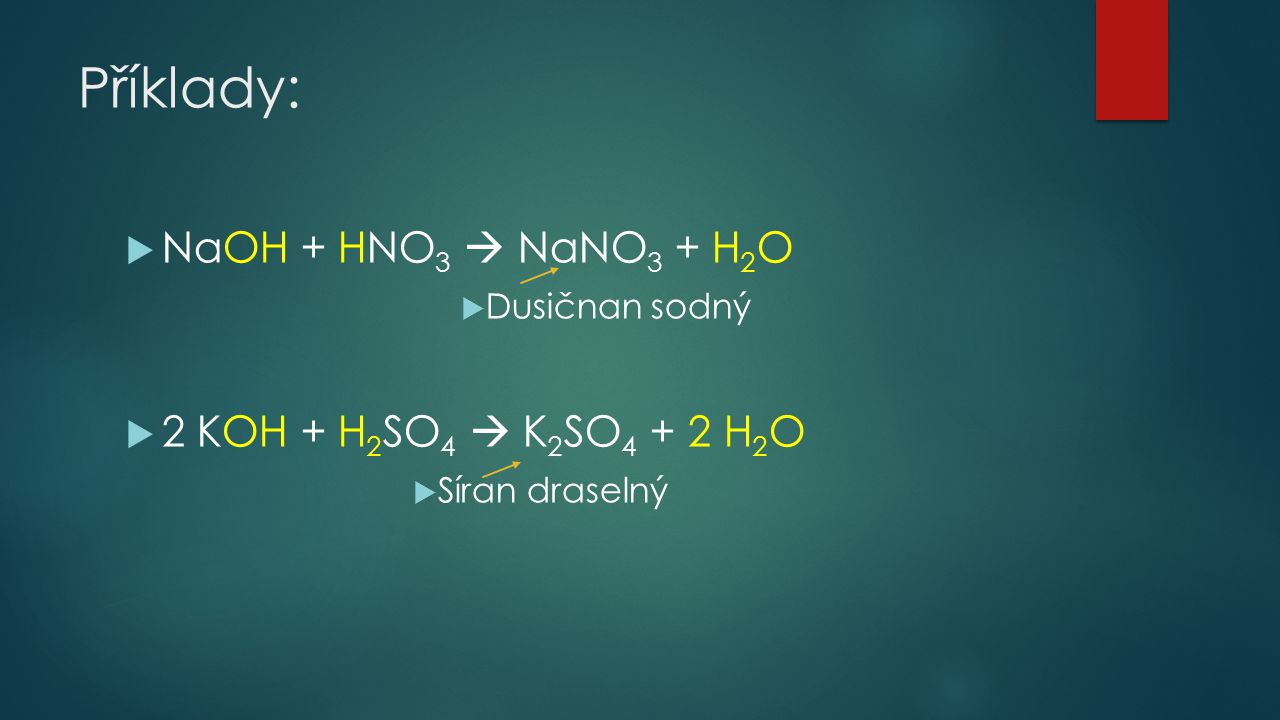 Příklady: NaOH + HNO3  NaNO3 + H2O 2 KOH + H2SO4  K2SO4 + 2 H2O