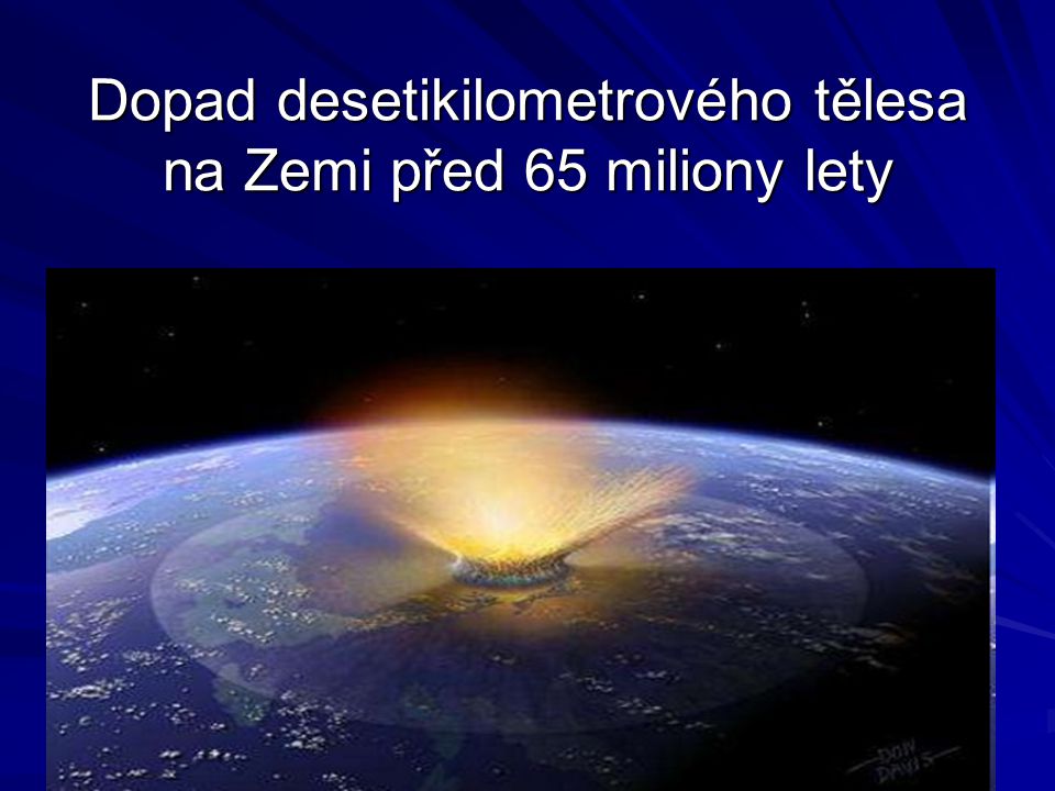 Dopad desetikilometrového tělesa na Zemi před 65 miliony lety