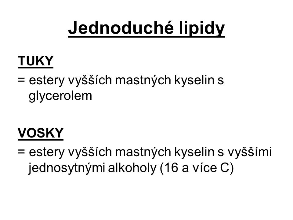 Jednoduché lipidy TUKY = estery vyšších mastných kyselin s glycerolem