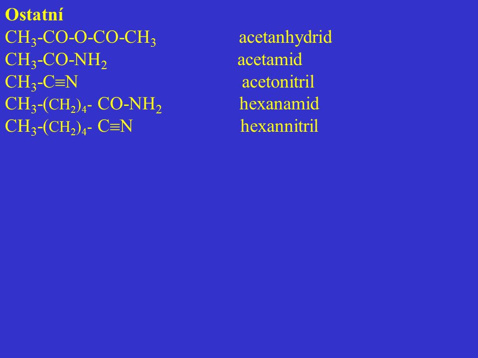Ostatní CH3-CO-O-CO-CH3 acetanhydrid. CH3-CO-NH2 acetamid.