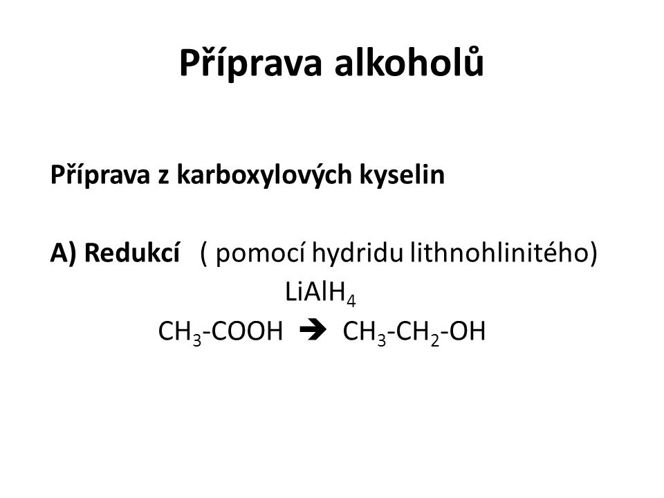 Příprava alkoholů A) Redukcí ( pomocí hydridu lithnohlinitého) LiAlH4