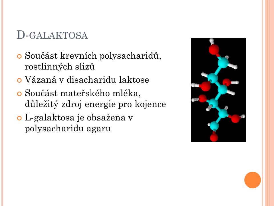D-galaktosa Součást krevních polysacharidů, rostlinných slizů