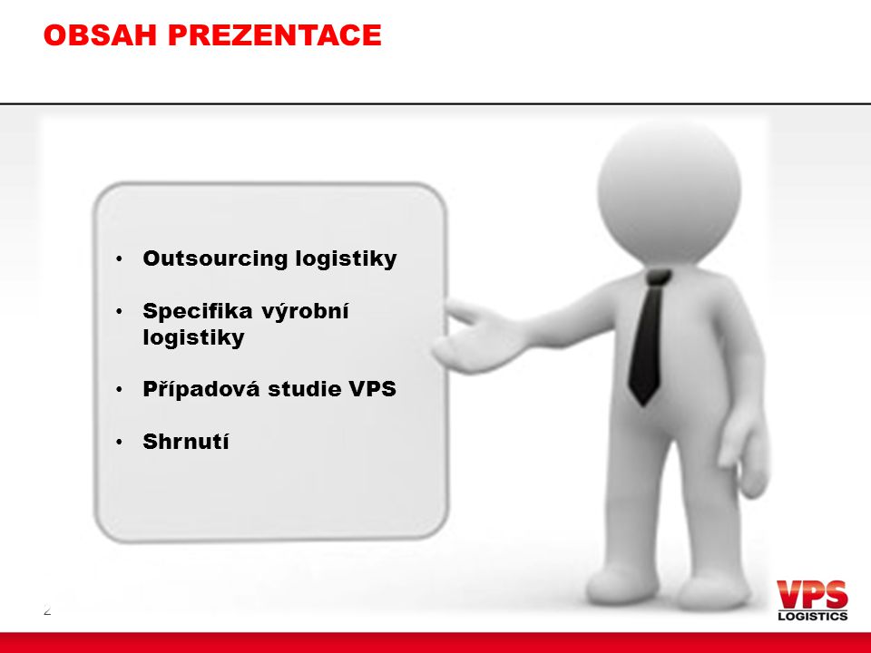 OBSAH PREZENTACE Outsourcing logistiky Specifika výrobní logistiky