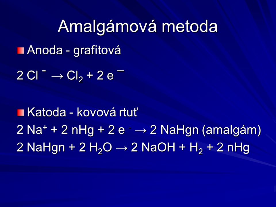 Amalgámová metoda Anoda - grafitová 2 Cl - → Cl2 + 2 e –