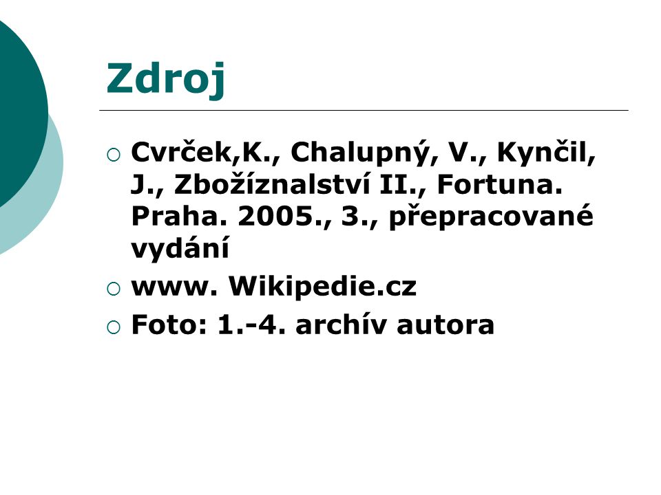 Zdroj Cvrček,K., Chalupný, V., Kynčil, J., Zbožíznalství II., Fortuna. Praha , 3., přepracované vydání.