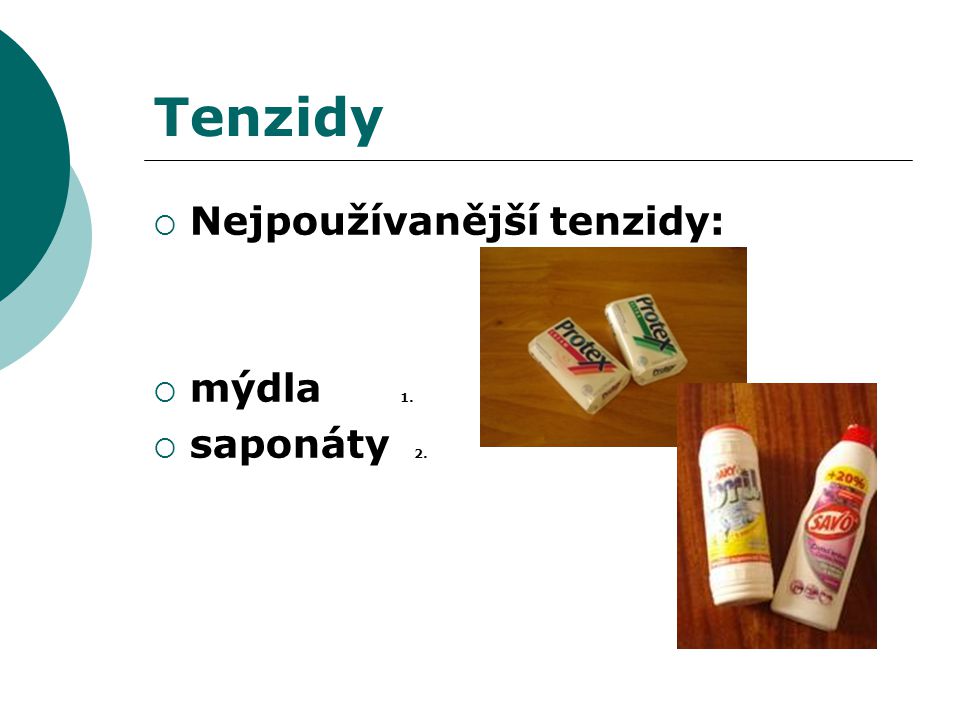 Tenzidy Nejpoužívanější tenzidy: mýdla 1. saponáty 2.