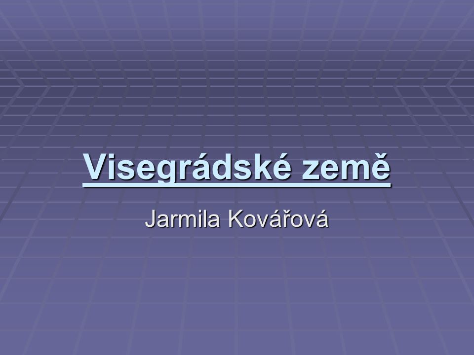 Visegrádské země Jarmila Kovářová