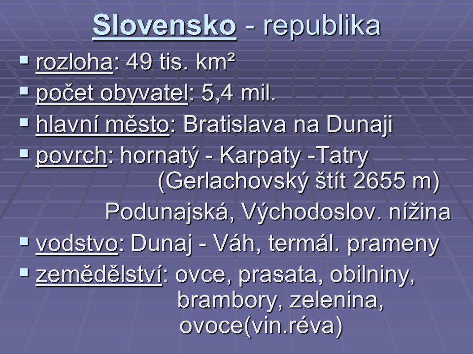Slovensko - republika rozloha: 49 tis. km² počet obyvatel: 5,4 mil.