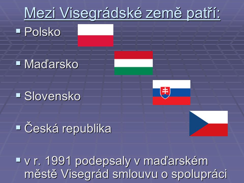 Mezi Visegrádské země patří: