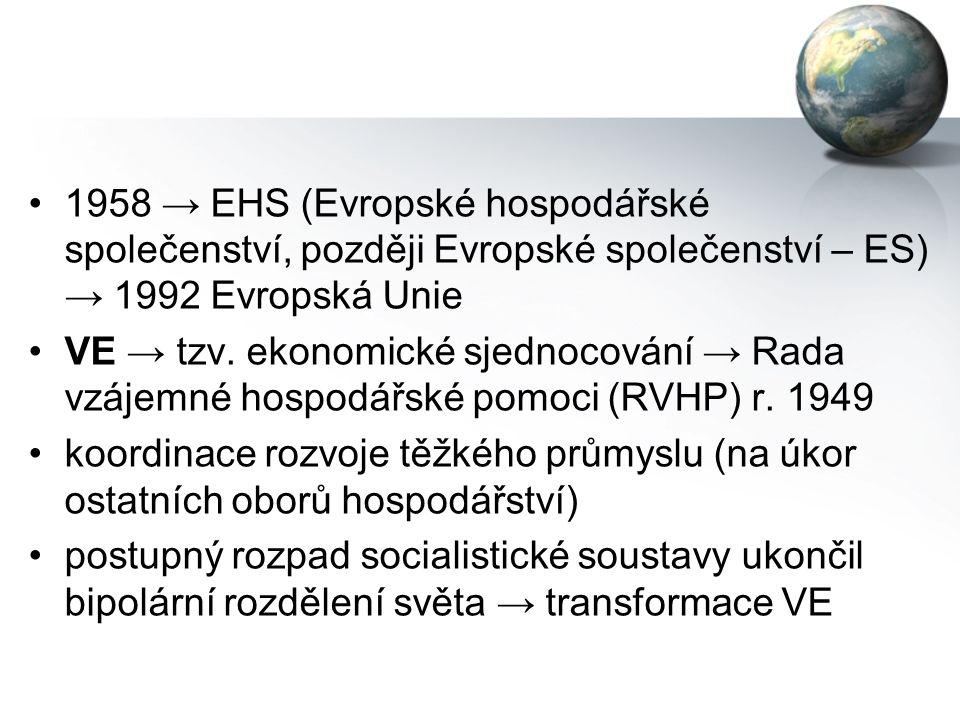 1958 → EHS (Evropské hospodářské společenství, později Evropské společenství – ES) → 1992 Evropská Unie