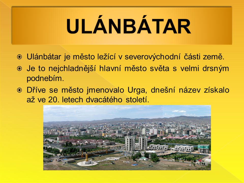 Ulánbátar Ulánbátar je město ležící v severovýchodní části země.