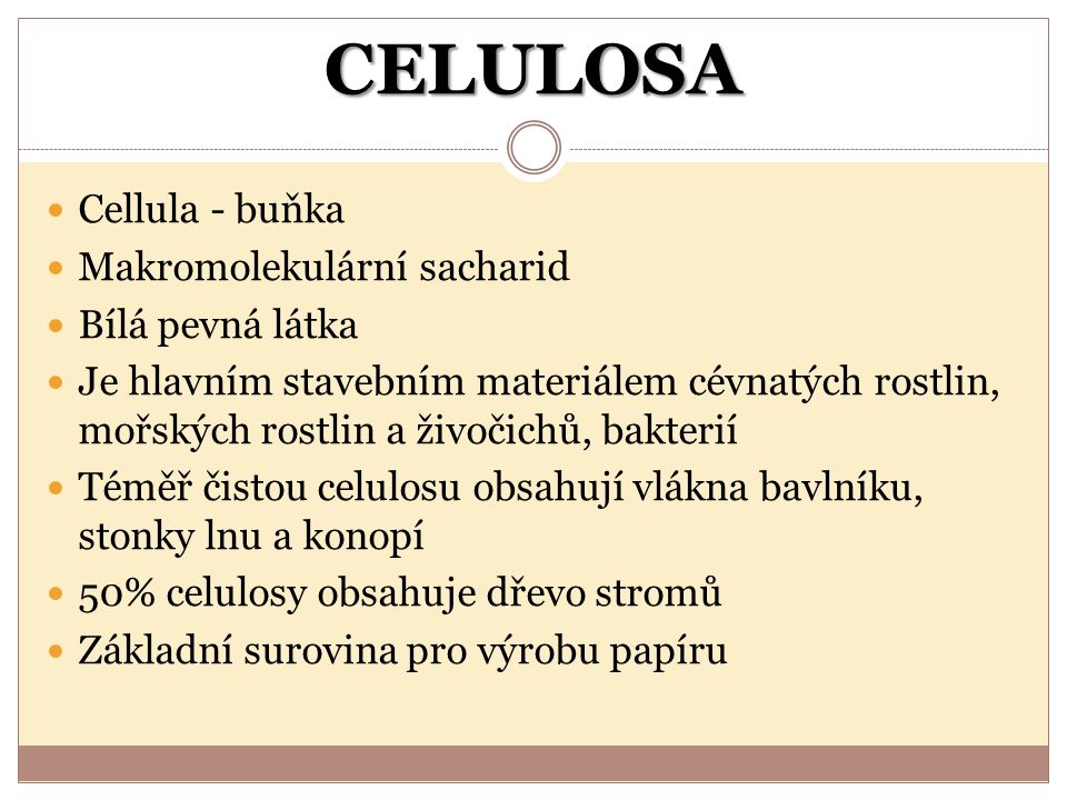 CELULOSA Cellula - buňka Makromolekulární sacharid Bílá pevná látka