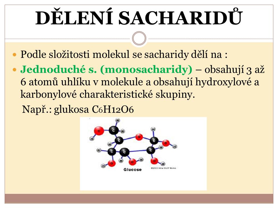 DĚLENÍ SACHARIDŮ Podle složitosti molekul se sacharidy dělí na :