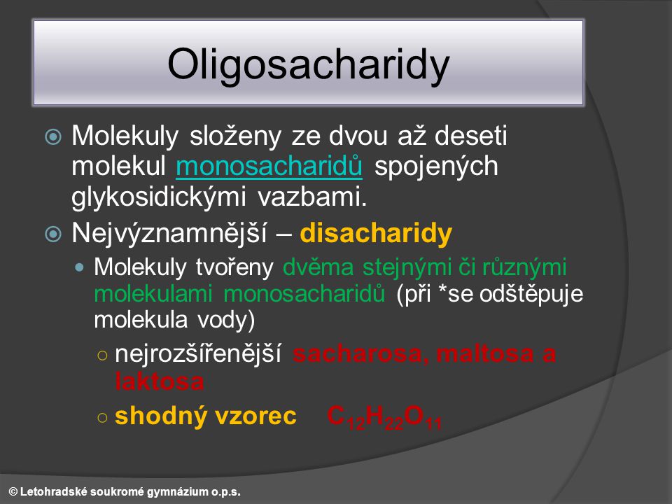 Oligosacharidy Molekuly složeny ze dvou až deseti molekul monosacharidů spojených glykosidickými vazbami.