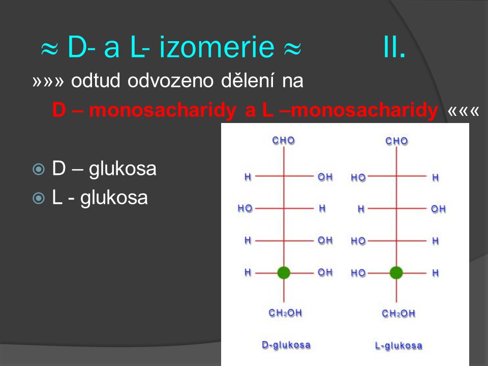 ≈ D- a L- izomerie ≈ II. »»» odtud odvozeno dělení na