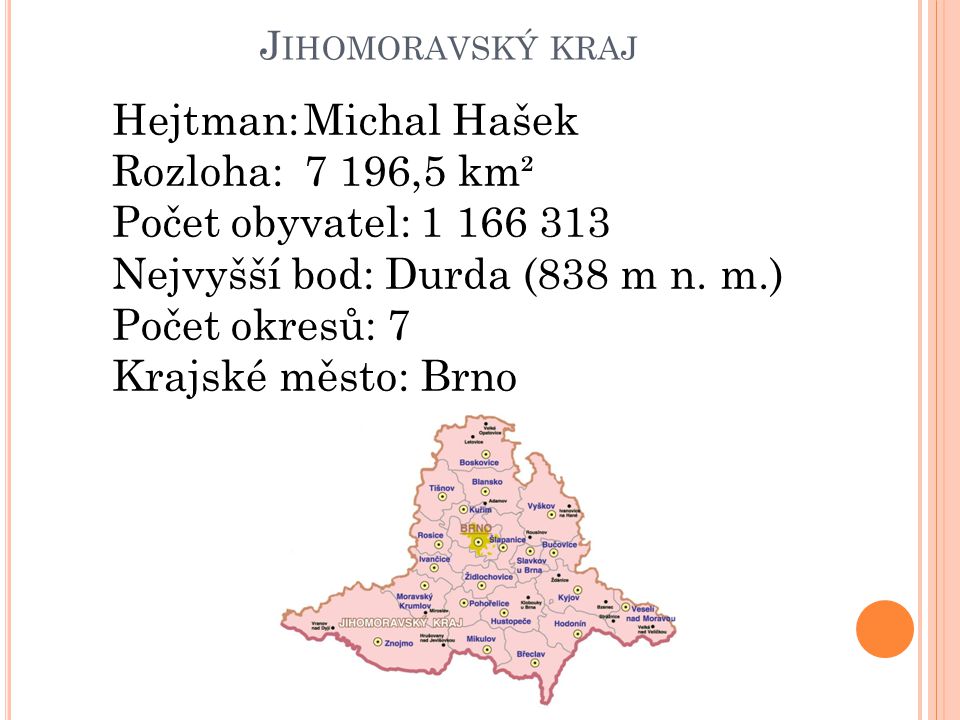 Nejvyšší bod: Durda (838 m n. m.) Počet okresů: 7 Krajské město: Brno