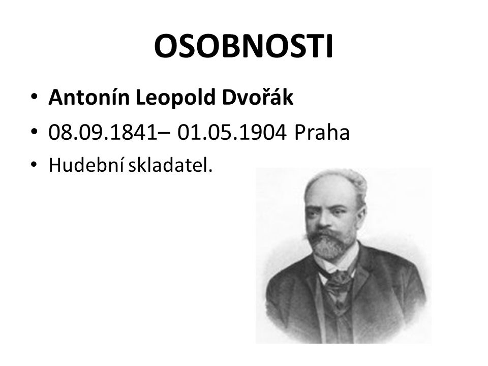 OSOBNOSTI Antonín Leopold Dvořák – Praha
