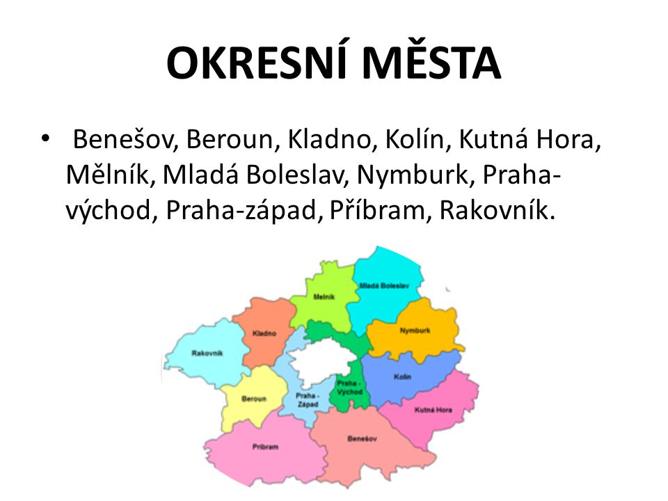 OKRESNÍ MĚSTA Benešov, Beroun, Kladno, Kolín, Kutná Hora, Mělník, Mladá Boleslav, Nymburk, Praha-východ, Praha-západ, Příbram, Rakovník.