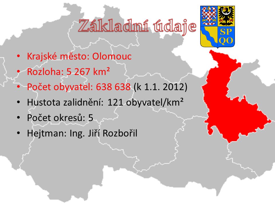 Základní údaje Krajské město: Olomouc Rozloha: km²