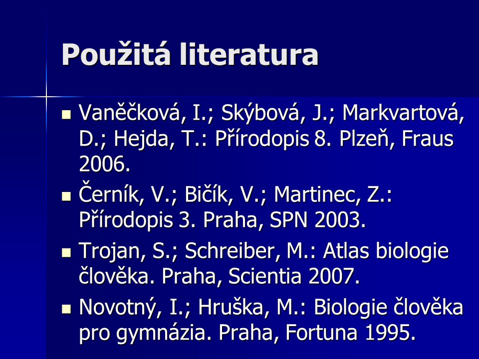 Použitá literatura Vaněčková, I.; Skýbová, J.; Markvartová, D.; Hejda, T.: Přírodopis 8. Plzeň, Fraus