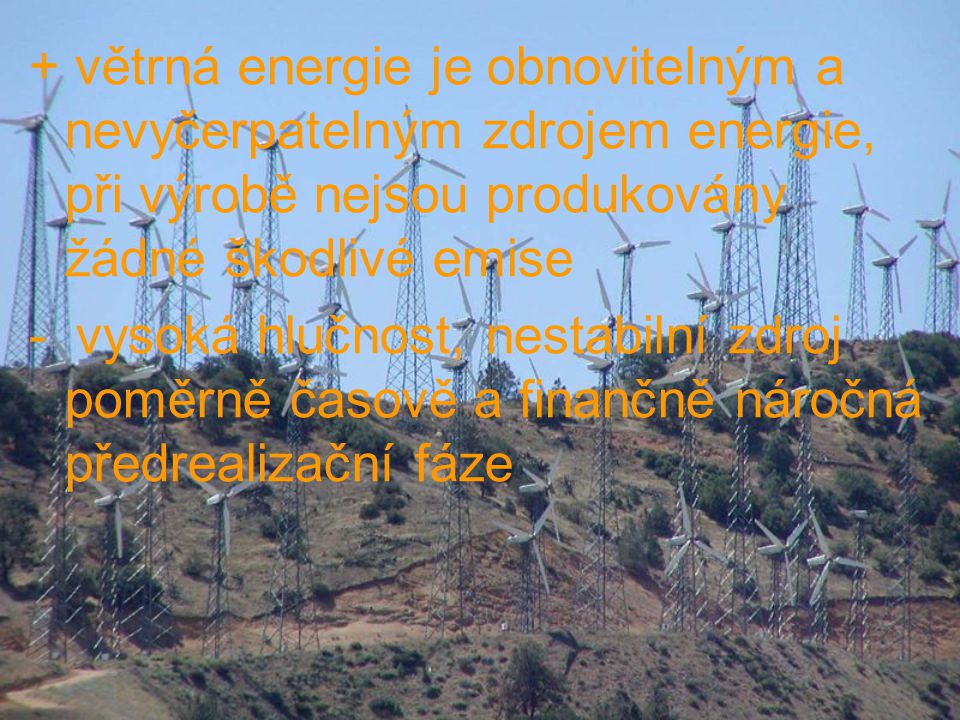+ větrná energie je obnovitelným a nevyčerpatelným zdrojem energie, při výrobě nejsou produkovány žádné škodlivé emise