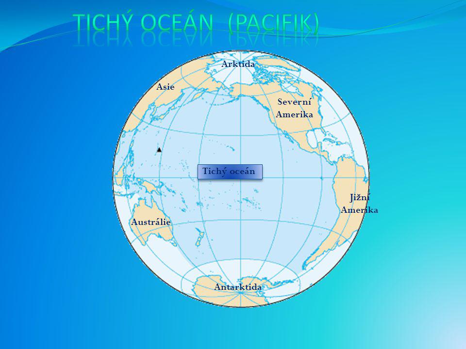 Tichý OCEÁN (PACIFIK) Arktida Asie Severní Amerika Tichý oceán