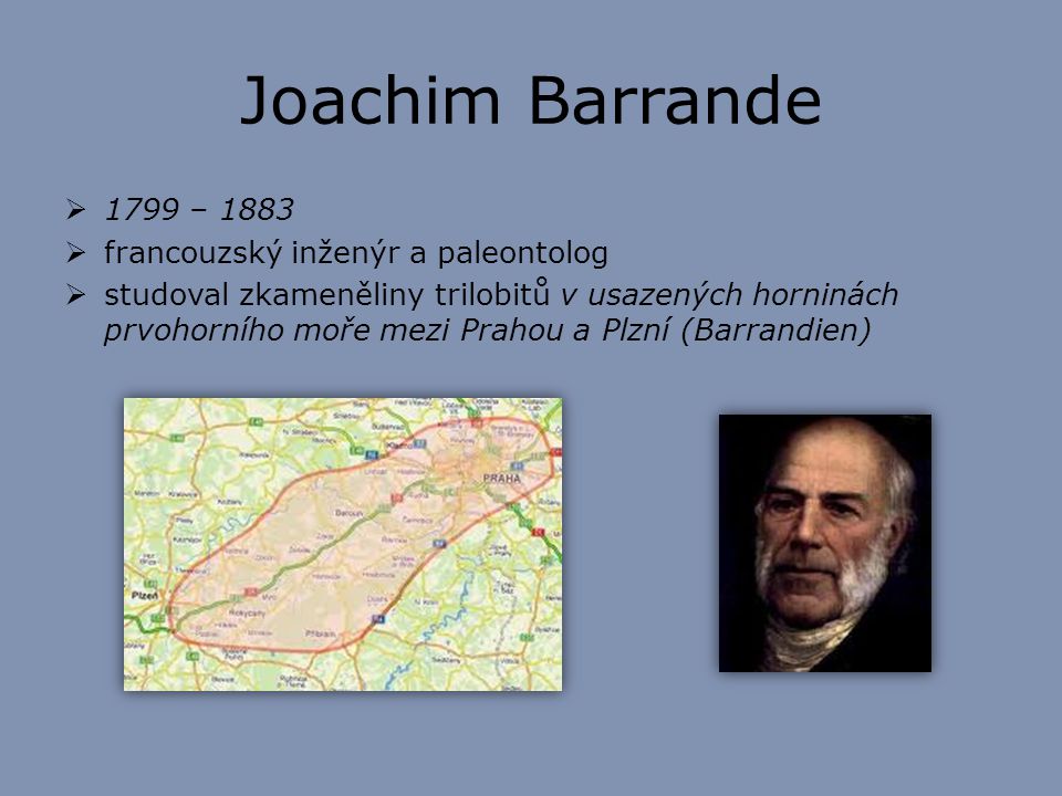 Joachim Barrande 1799 – 1883 francouzský inženýr a paleontolog