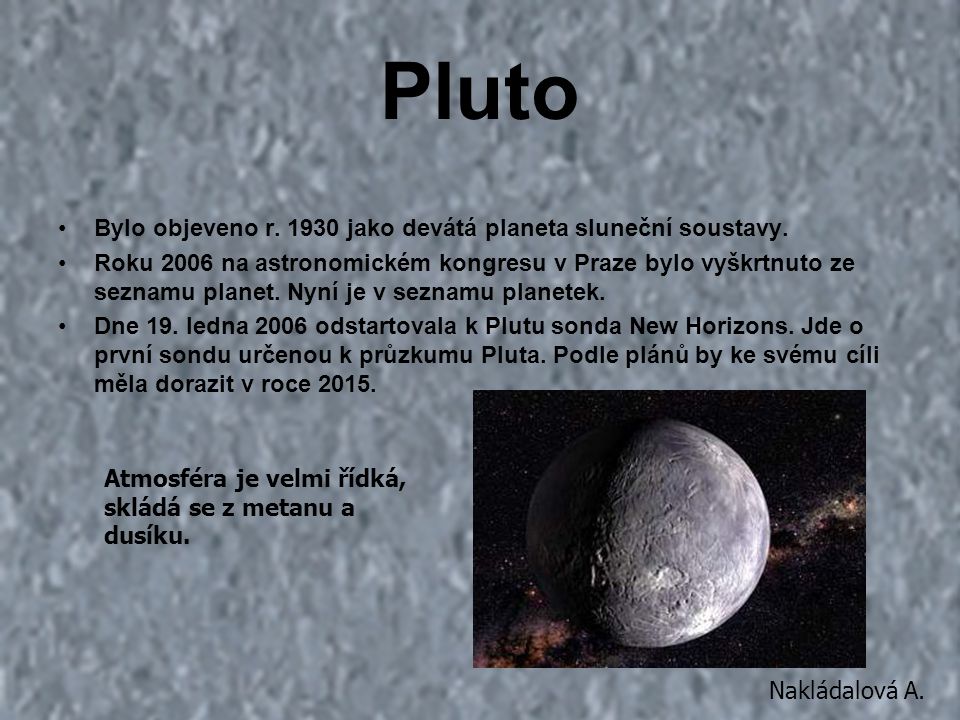 Pluto Bylo objeveno r jako devátá planeta sluneční soustavy.