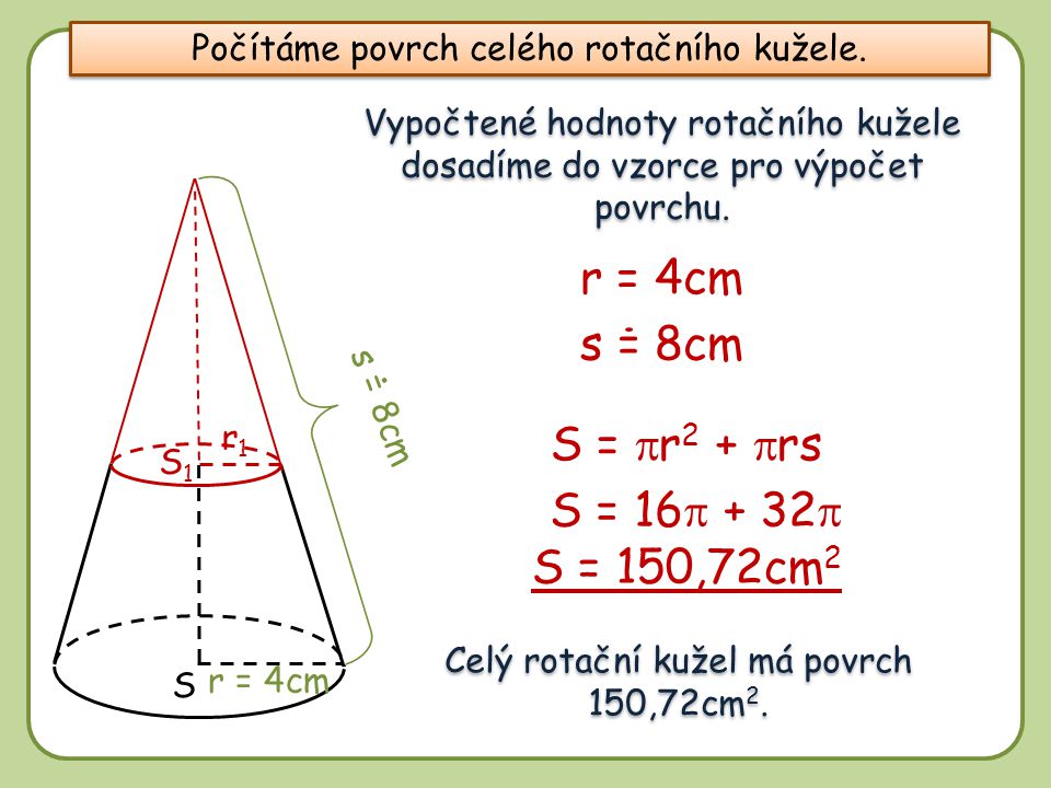 r = 4cm s = 8cm S = pr2 + prs S = 16p + 32p S = 150,72cm2