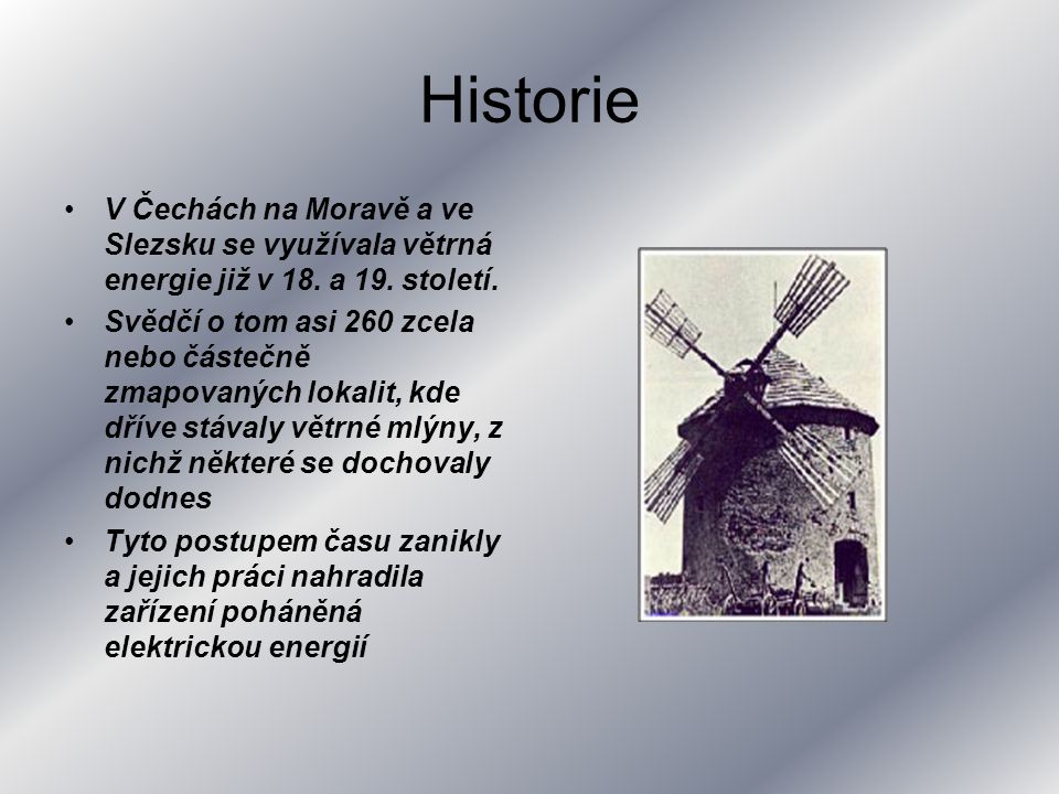 Historie V Čechách na Moravě a ve Slezsku se využívala větrná energie již v 18. a 19. století.