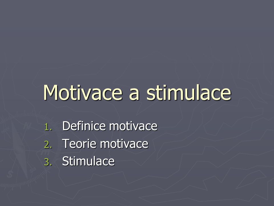 Definice motivace Teorie motivace Stimulace