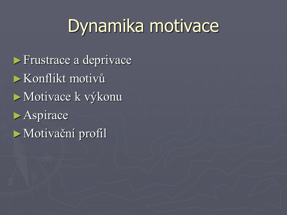 Dynamika motivace Frustrace a deprivace Konflikt motivů