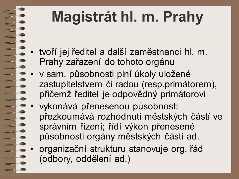 Magistrát hl. m. Prahy tvoří jej ředitel a další zaměstnanci hl. m. Prahy zařazení do tohoto orgánu.