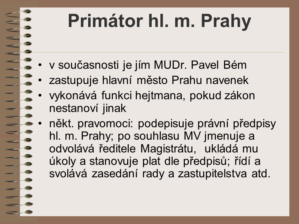 Primátor hl. m. Prahy v současnosti je jím MUDr. Pavel Bém