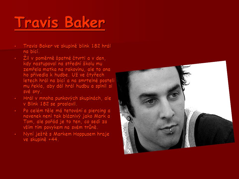 Travis Baker Travis Baker ve skupině blink 182 hrál na bicí.