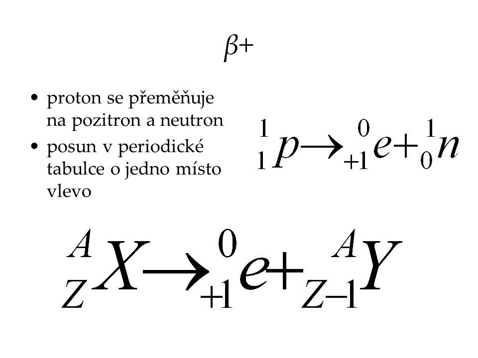 β+ proton se přeměňuje na pozitron a neutron