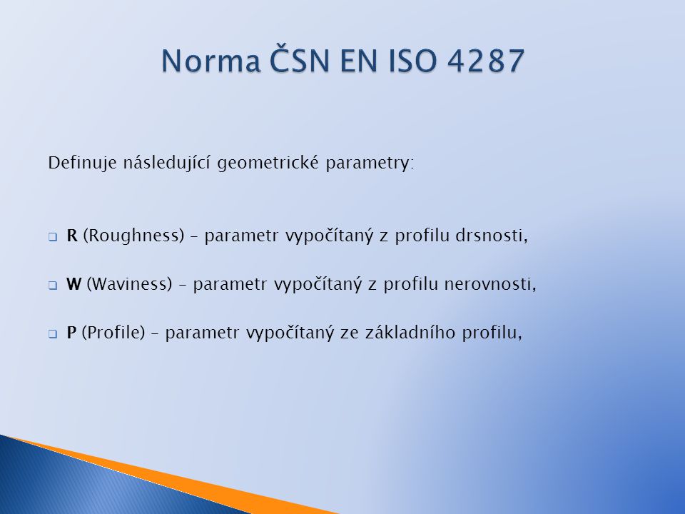 Norma ČSN EN ISO 4287 Definuje následující geometrické parametry: