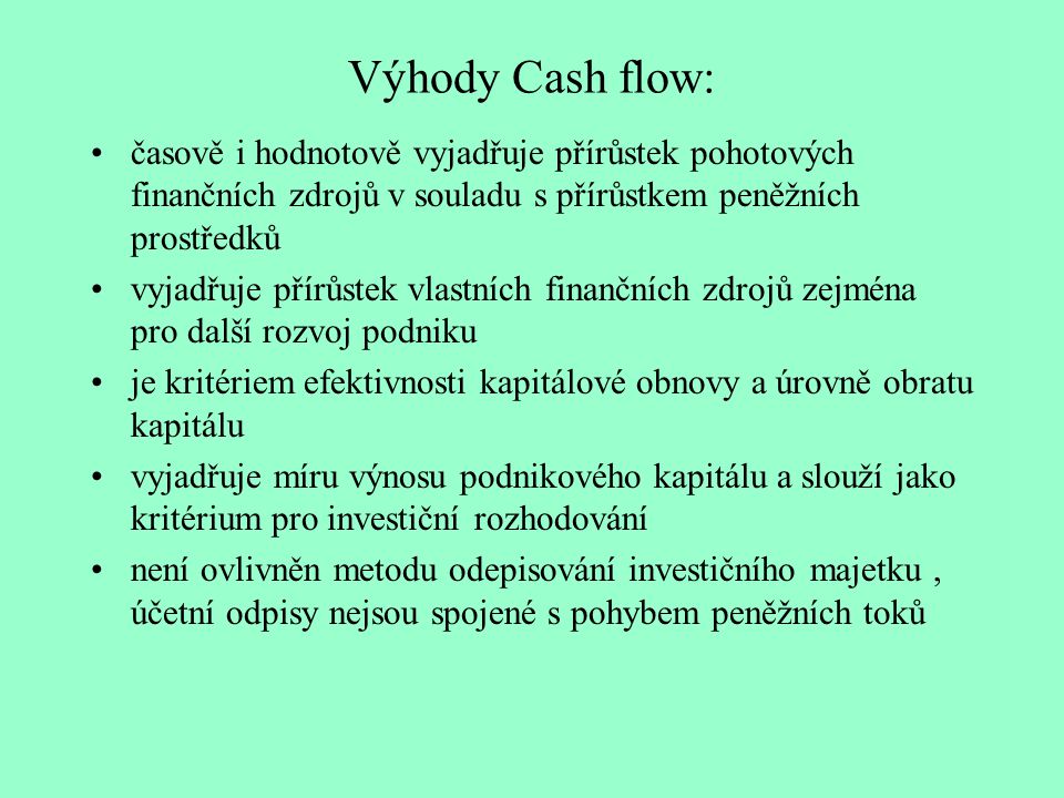 Výhody Cash flow: časově i hodnotově vyjadřuje přírůstek pohotových finančních zdrojů v souladu s přírůstkem peněžních prostředků.